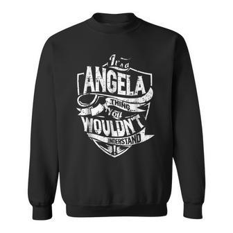 Its A Angela Thing You Wouldnt Understand Sweatshirt - Seseable