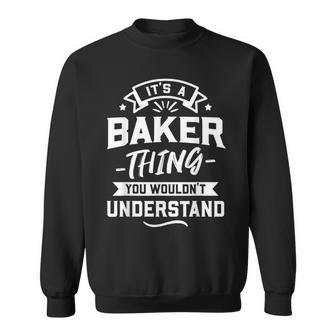 Its A Baker Thing You Wouldnt Understand - Surname Gift Sweatshirt - Seseable