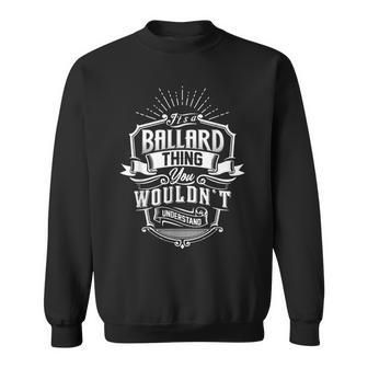 Its A Ballard Thing You Wouldnt Understand Family Classic Sweatshirt - Seseable