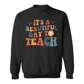 Its A Beautiful Day To Teach Sweatshirt - Seseable