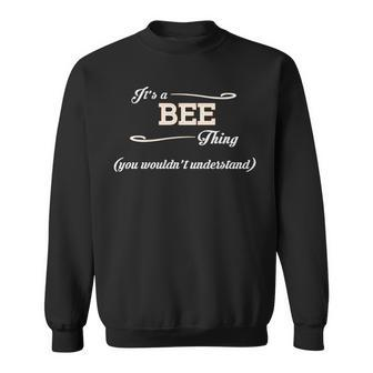 Its A Bee Thing You Wouldnt Understand Bee For Bee Sweatshirt - Seseable