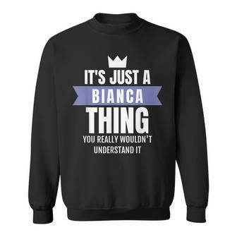 Its A Bianca Thing You Probably Wouldnt Understand It Sweatshirt - Seseable