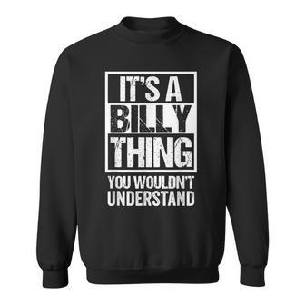 Its A Billy Thing You Wouldnt Understand - First Name Sweatshirt - Seseable