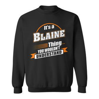 Its A Blaine Thing You Wouldnt Understand Blaine Named Sweatshirt - Seseable