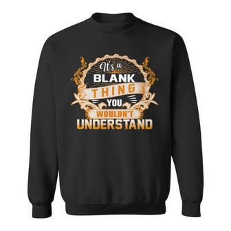 Its A Blank Thing You Wouldnt Understand Blank For Blank Sweatshirt - Seseable
