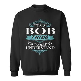Its A Bob Thing You Wouldnt Understand V4 Sweatshirt - Seseable