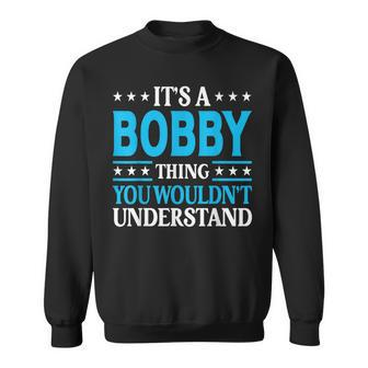 Its A Bobby Thing Personal Name Funny Bobby Sweatshirt | Mazezy