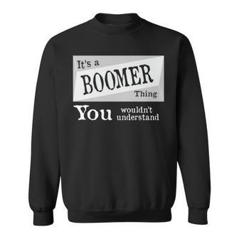 Its A Boomer Thing You Wouldnt Understand Boomer For Boomer D Sweatshirt - Seseable