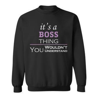 Its A Boss Thing You Wouldnt Understand Boss For Boss Sweatshirt - Seseable