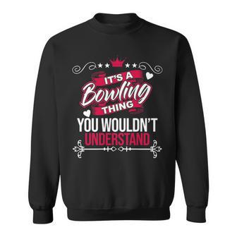 Its A Bowling Thing You Wouldnt Understand Bowling For Bowling Sweatshirt | Seseable UK