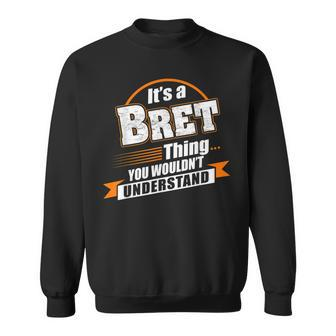 Its A Bret Thing You Wouldnt Understand Bret Named Sweatshirt - Seseable