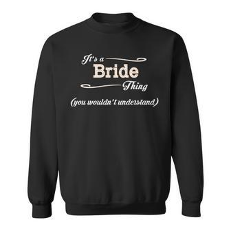 Its A Bride Thing You Wouldnt Understand Bride For Bride Sweatshirt - Seseable
