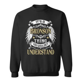 Its A Bronson Thing You Wouldnt Understand Name Sweatshirt - Seseable