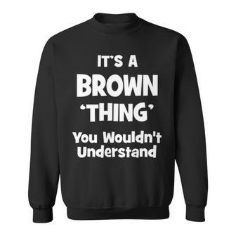 Its A Brown Thing You Wouldnt Understand Brown For Brown Sweatshirt - Seseable