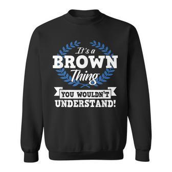 Its A Brown Thing You Wouldnt Understand Name Sweatshirt - Seseable