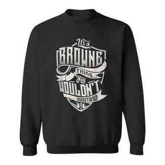 Its A Browne Thing You Wouldnt Understand Classic Name Sweatshirt - Seseable