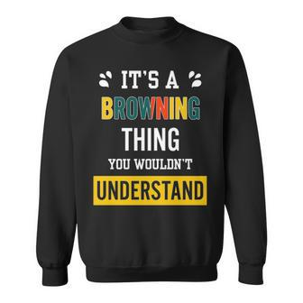 Its A Browning Thing You Wouldnt Understand Browning For Browning Sweatshirt - Seseable