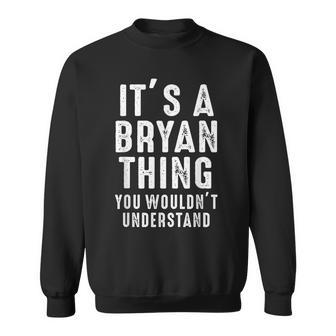 Its A Bryan Thing You Wouldnt Understand Bryan Name Sweatshirt - Seseable