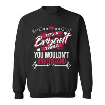 Its A Bryant Thing You Wouldnt Understand Bryan For Bryant Sweatshirt - Seseable