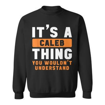 Its A Caleb Thing You Wouldnt Understand Caleb Name Sweatshirt - Seseable