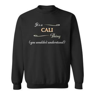 Its A Cali Thing You Wouldnt Understand | Name Gift - Sweatshirt - Seseable