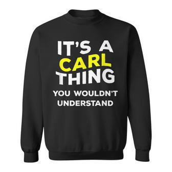 Its A Carl Thing Funny Gift Name Men Boys Sweatshirt - Seseable