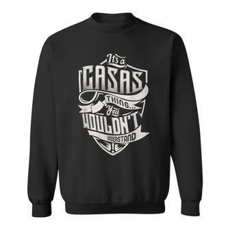 Its A Casas Thing You Wouldnt Understand Classic Name Sweatshirt - Seseable