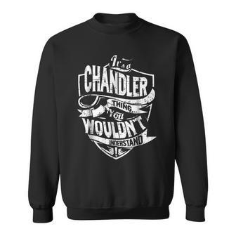 Its A Chandler Thing You Wouldnt Understand Sweatshirt - Seseable