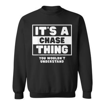 Its A Chase Thing You Wouldnt Understand Chase Name Sweatshirt - Seseable