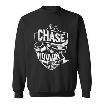 Its A Chase Thing You Wouldnt Understand Sweatshirt - Seseable