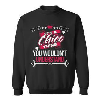 Its A Chico Thing You Wouldnt Understand Chico For Chico Sweatshirt - Seseable