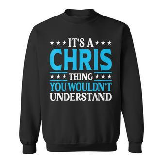 Its A Chris Thing Wouldnt Understand Personal Name Chris Sweatshirt - Seseable