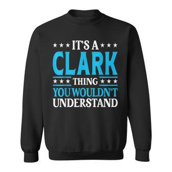 Its A Clark Thing Wouldnt Understand Personal Name Clark Sweatshirt - Seseable