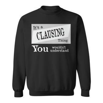 Its A Clausing Thing You Wouldnt Understand Clausing For Clausing D Sweatshirt - Seseable