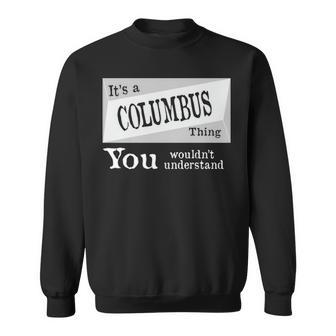 Its A Columbus Thing You Wouldnt Understand Columbus For Columbus D Sweatshirt - Seseable