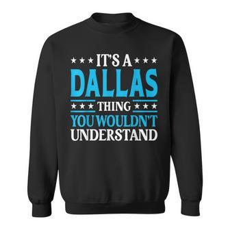 Its A Dallas Thing Wouldnt Understand Personal Name Dallas Sweatshirt - Seseable