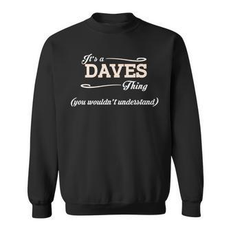 Its A Daves Thing You Wouldnt Understand Daves For Daves Sweatshirt - Seseable