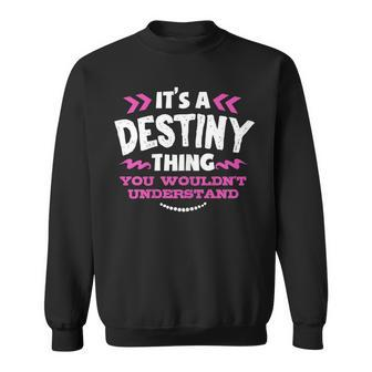Its A Destiny Thing You Wouldnt Understand Custom Sweatshirt - Seseable