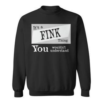 Its A Fink Thing You Wouldnt Understand Fink For Fink D Sweatshirt - Seseable