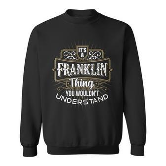 Its A Franklin Thing You Wouldnt Understand First Name Sweatshirt - Seseable