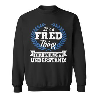 Its A Fred Thing You Wouldnt Understand Name Sweatshirt - Seseable