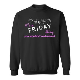 Its A Friday Thing You Wouldnt Understand Friday For Friday Sweatshirt - Seseable
