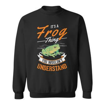 Its A Frog Thing You Wouldnt Understand Frog Sweatshirt - Seseable