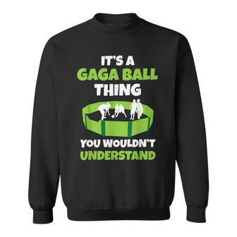 Its A Gaga Ball Thing You Wouldnt Understand Dodgeball Set Sweatshirt - Seseable
