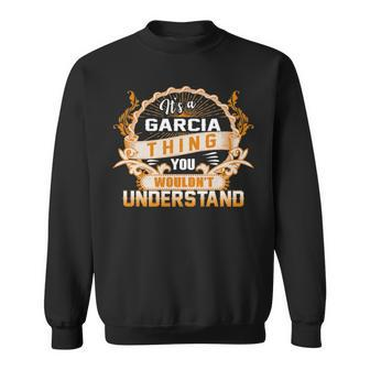 Its A Garcia Thing You Wouldnt Understand Garcia For Garcia Sweatshirt - Seseable