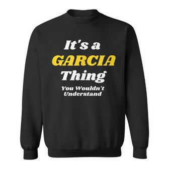 Its A Garcia Thing You Wouldnt Understand | Family Last Name Sweatshirt - Seseable