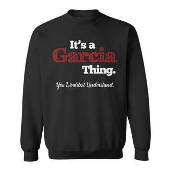 Its A Garcia Thing You Wouldnt Understand Sweatshirt - Seseable