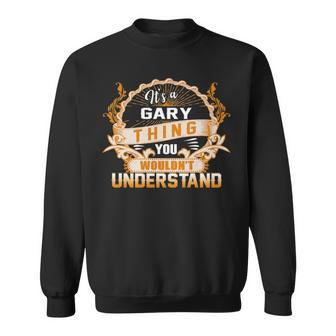Its A Gary Thing You Wouldnt Understand Gary For Gary Sweatshirt - Seseable