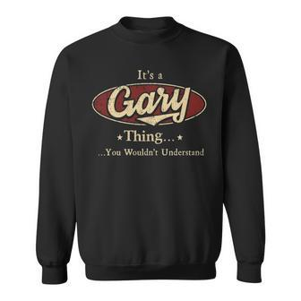 Its A Gary Thing You Wouldnt Understand Personalized Name Gifts With Name Printed Gary Sweatshirt - Seseable