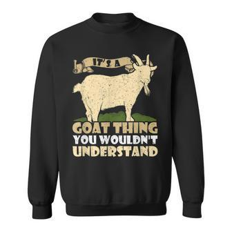 Its A Goat Thing You Wouldnt Understand Funny Goats Lover Sweatshirt - Seseable